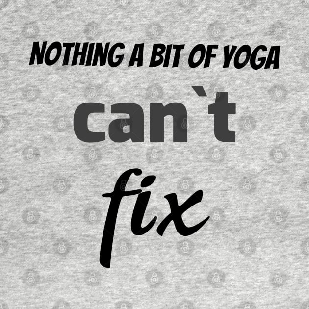 Nothing a bit of yoga can`t fix by Relaxing Positive Vibe